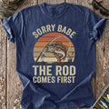Sorry Babe, The Rod Comes First T-Shirt