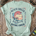 Beach Break Before I Break T-Shirt