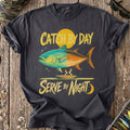 Catch By Day Serve By Night T-Shirt