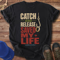 Catch and Release Saved My Life T-Shirt