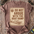 Do Not Argue With the Boat Ramp T-Shirt