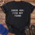 Error 404: Fish Not Found T-Shirt