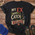 My Ex Was Catch and Release T-Shirt
