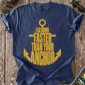 I Go Down Faster Than Your Anchor T-Shirt