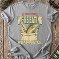 We’re Eating What I Catch T-Shirt