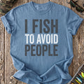 I Fish To Avoid People T-Shirt