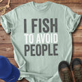 I Fish To Avoid People T-Shirt