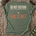 Do Not Disturb: Line Is Wet T-Shirt