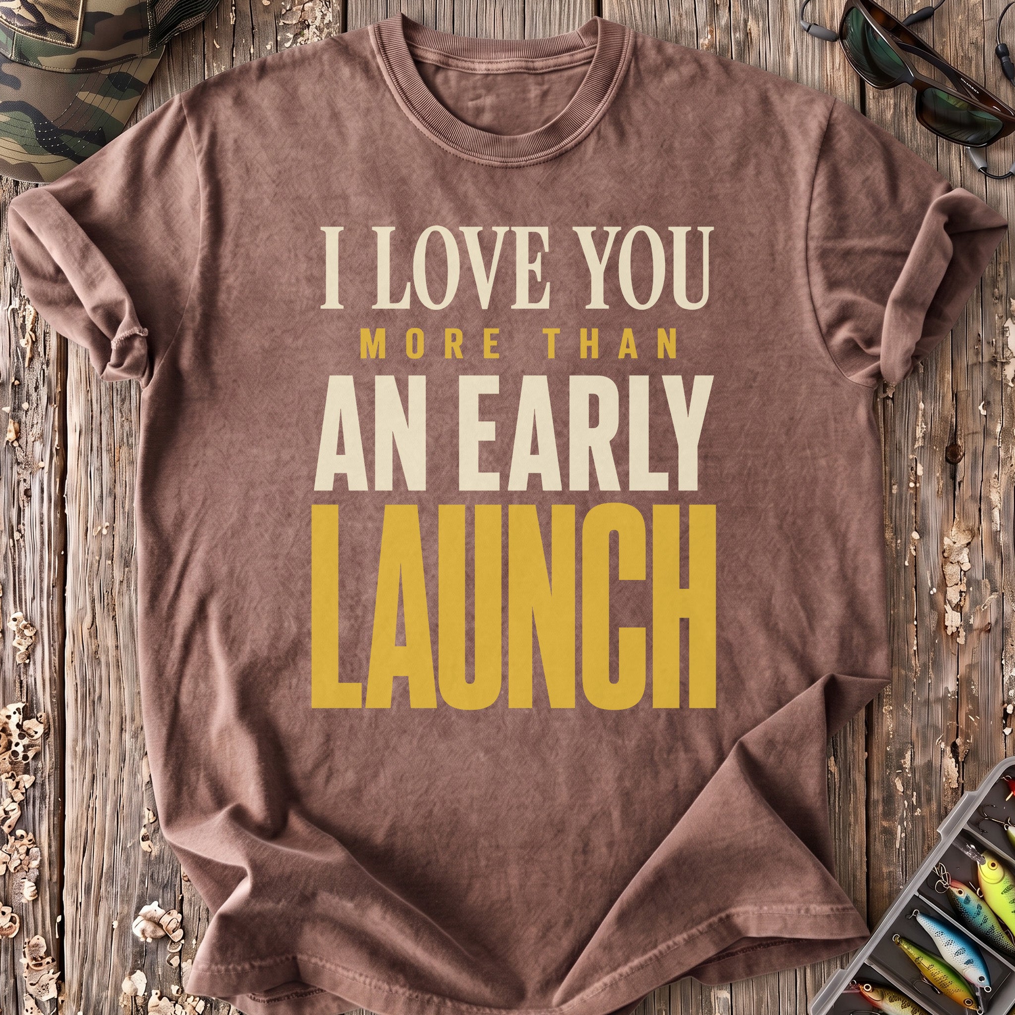 Love You More Than an Early Launch T-Shirt