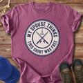 My Spouse Thinks This Was Free T-Shirt