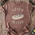 Never Better T-Shirt
