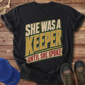 She Was A Keeper Until She Spoke T-Shirt