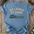 We Launch At Dawn T-Shirt