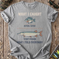 What I Caught vs What I Told T-Shirt