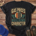Gas Prices Building Character T-Shirt